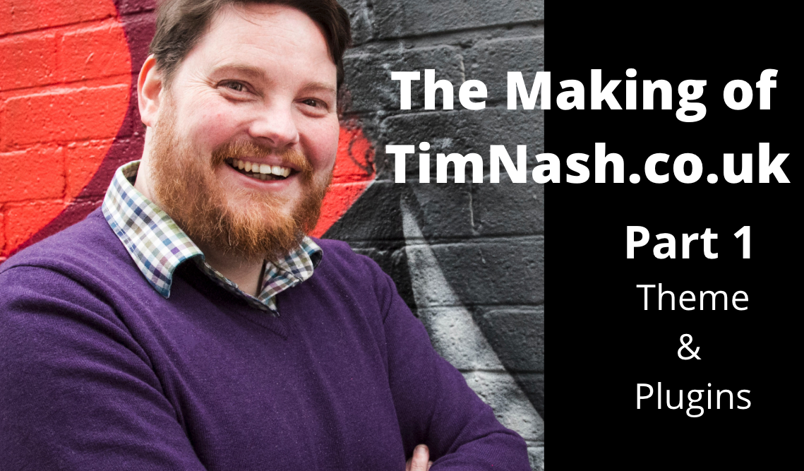 Part 1, Making TimNash.co.uk – Plugins and Theme