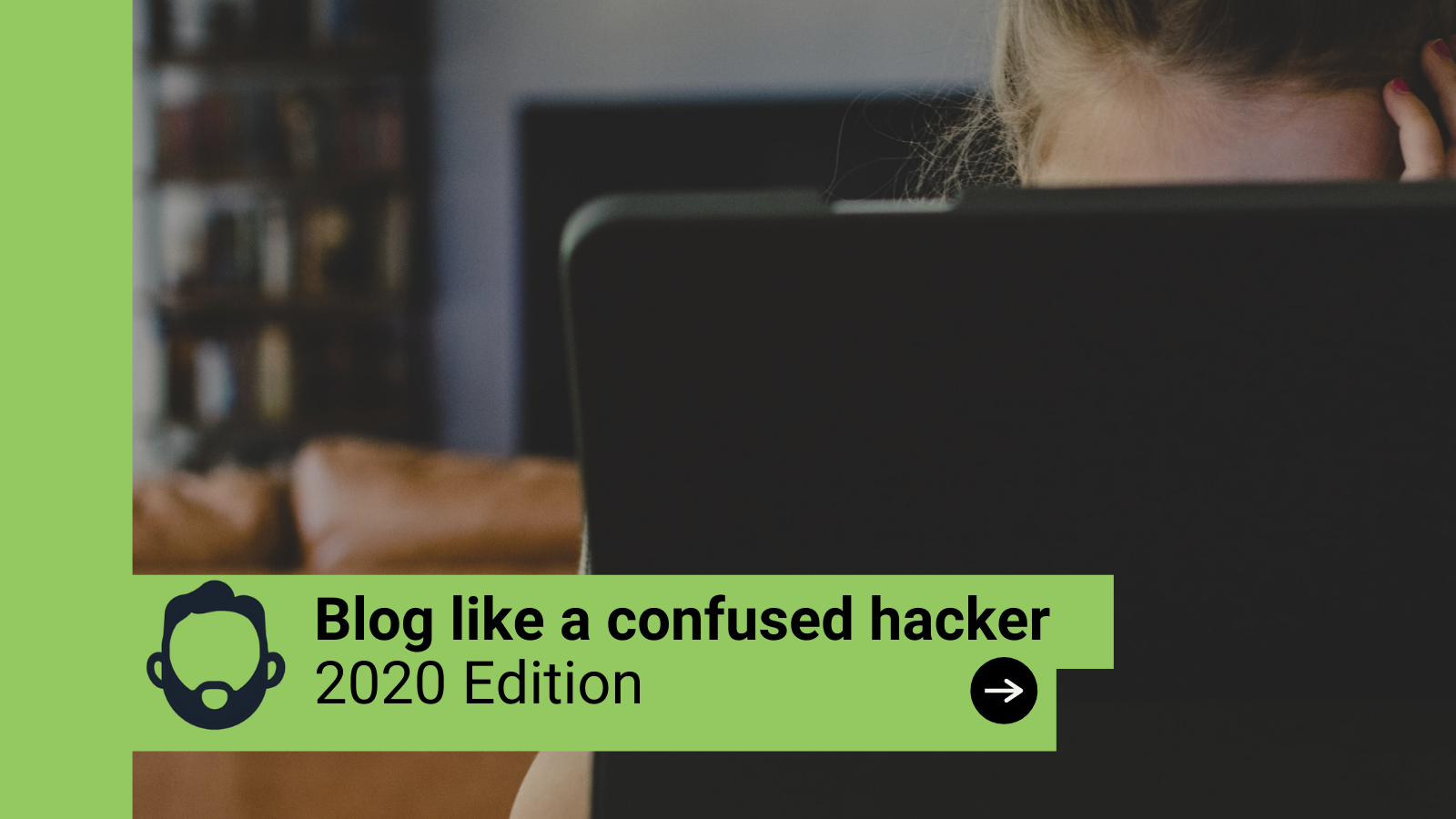 Blog like a confused Hacker (2020-2021 Edition)